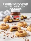 Ferrero Rocher and Nutella Delight Cookies